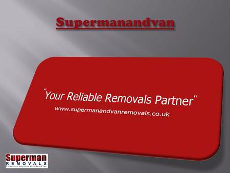 www.supermanandvanremovals.co.uk www.supermanandvanremovals.co.uk is the leading removal company in UK specially when it comes to areas like, man and.