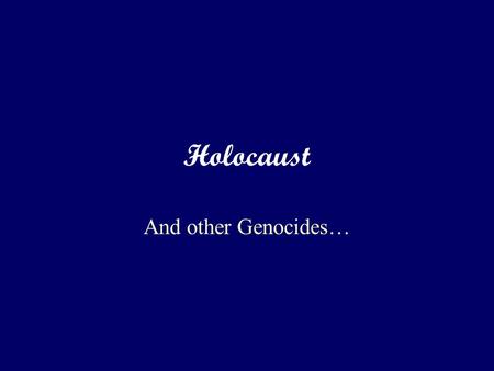 Holocaust And other Genocides…. Why Target the Jews? History of Anti- Semitism WWI defeat=blame Jews Hitler’s belief in the master race Totalitarianism.