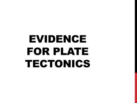 EVIDENCE FOR PLATE TECTONICS. CONTINENTAL FIT The first mention of continental fit goes as far back as 1620 when Francis Bacon matched the rough outlines.