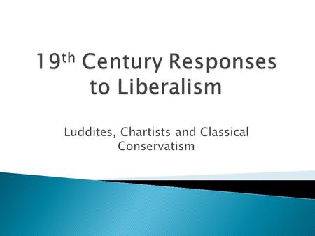 Luddites, Chartists and Classical Conservatism.