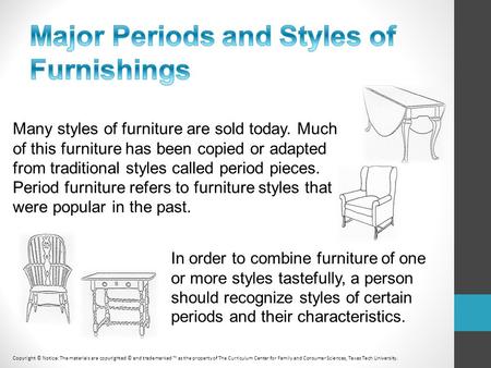 In order to combine furniture of one or more styles tastefully, a person should recognize styles of certain periods and their characteristics. Many styles.