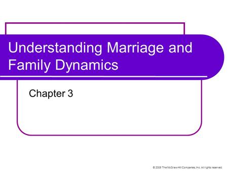© 2008 The McGraw-Hill Companies, Inc. All rights reserved. Understanding Marriage and Family Dynamics Chapter 3.