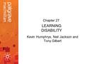 LEARNING DISABILITY Kevin Humphrys, Neil Jackson and Tony Gilbert Chapter 27.