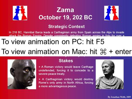 Zama October 19, 202 BC Strategic Context In 218 BC, Hannibal Barca leads a Carthaginian army from Spain across the Alps to invade attack the Roman Empire.