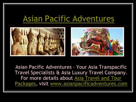 Asian Pacific Adventures Asian Pacific Adventures - Your Asia Transpacific Travel Specialists & Asia Luxury Travel Company. For more details about Asia.