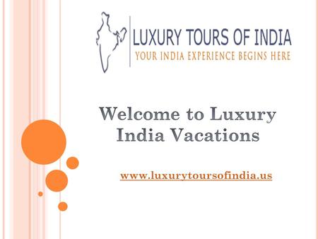 Www.luxurytoursofindia.us. Luxury Tours Of India provides best holiday and vacation packages in India. We offers different tour packages in which you.