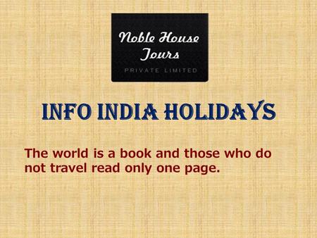 Info India Holidays The world is a book and those who do not travel read only one page.