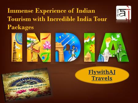 FlywithAJ Travels Immense Experience of Indian Tourism with Incredible India Tour Packages.