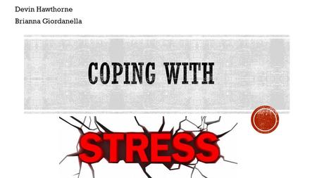 Devin Hawthorne Brianna Giordanella. RESPONDING TO STRESS (MOSS- MORRIS & PETRIE, 1997; TAYLOR & STANTON, 2007) COPING – the cognitive, behavioral, &