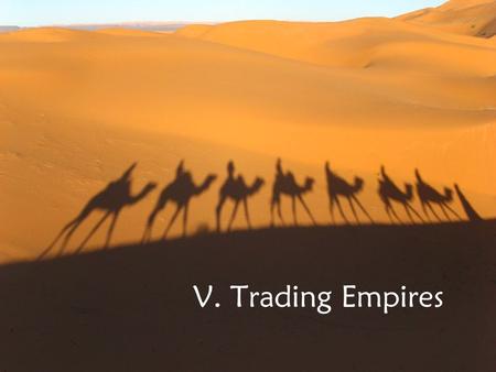 V. Trading Empires. Trading Empires of China China A. The Sui Dynasty (581-618 CE) 1. Short-lived dynasty a. Ended 300 years of chaos and civil war that.