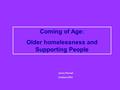 Coming of Age: Older homelessness and Supporting People Jenny Pannell October 2004.