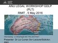 ANU LEGAL WORKSHOP GDLP (PLT) RMIT, 5 May 2016 Interviewing – a critical legal skill. Why and How? Presenter: Dr Liz Curran Snr Lecturer/Solicitor, ANU.