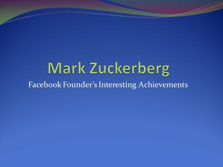 Facebook Founder’s Interesting Achievements. Facebook is a most popular social networking website worldwide. It was launched in February 2004 at the Harvard.