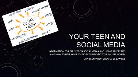 YOUR TEEN AND SOCIAL MEDIA INFORMATION FOR PARENTS ON SOCIAL MEDIA, INCLUDING SAFETY TIPS AND HOW TO HELP YOUR YOUNG TEEN NAVIGATE THE ONLINE WORLD. A.