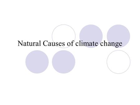 Natural Causes of climate change. Volcanic eruptions Volcanic eruptions eject tons of SO 2 and ash into the atmosphere. These substance reflect solar.