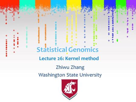 Statistical Genomics Zhiwu Zhang Washington State University Lecture 26: Kernel method.