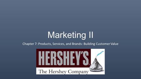 Marketing II Chapter 7: Products, Services, and Brands: Building Customer Value.
