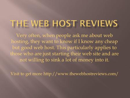Very often, when people ask me about web hosting, they want to know if I know any cheap but good web host. This particularly applies to those who are just.