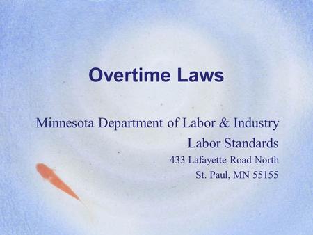 Overtime Laws Minnesota Department of Labor & Industry Labor Standards 433 Lafayette Road North St. Paul, MN 55155.