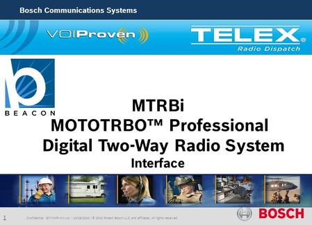 1 Bosch Communications Systems MTRBi MOTOTRBO™ Professional Digital Two-Way Radio System Interface. Confidential |ST/MKP-AM-Lio | 10/29/2010 | © 2010 Robert.