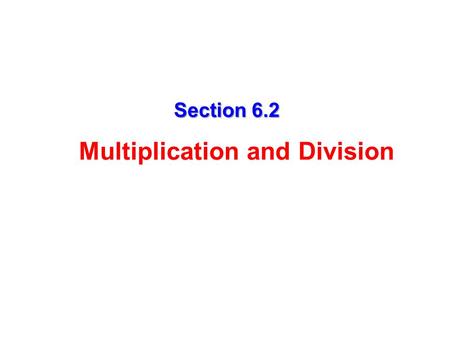 Section 6.2 Multiplication and Division. Multiplying Rational Expressions 1) Multiply their numerators and denominators (Do not FOIL or multiply out the.