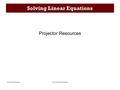 Solving Linear EquationsProjector Resources Solving Linear Equations Projector Resources.