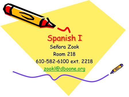 Spanish I Señora Zook Room 218 610-582-6100 ext. 2218