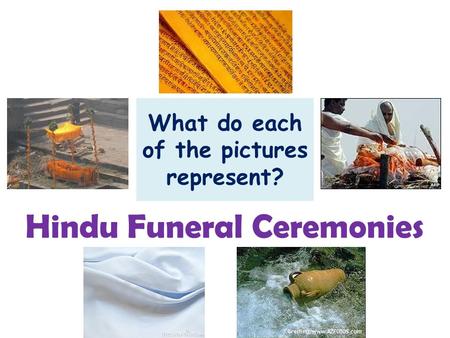 What do each of the pictures represent? Hindu Funeral Ceremonies.