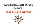 Domestic/Household Workers demand respect and rights!
