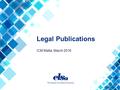 Legal Publications ICM Malta, March 2016. Why should we develop legal writing? o Legal research skills o Clear exercise of students’ writing skills o.