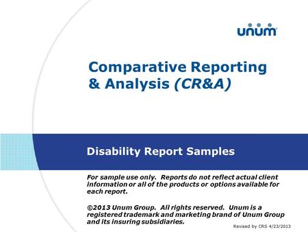 For sample use only. Reports do not reflect actual client information or all of the products or options available for each report. ©2013 Unum Group. All.