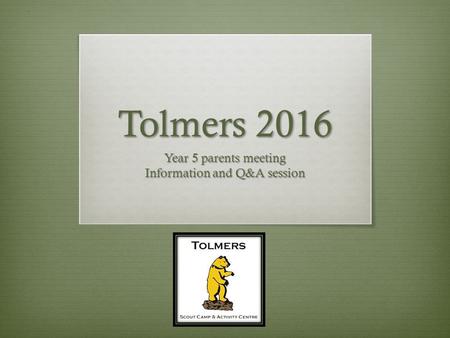 Tolmers 2016 Year 5 parents meeting Information and Q&A session.