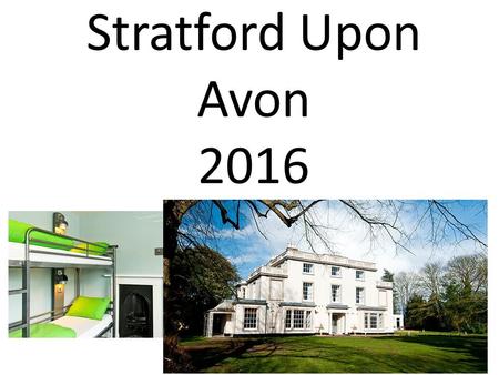 Stratford Upon Avon 2016. PURPOSE : To enhance knowledge of the Tudor era, particularly the importance of Shakespeare and the significance of Mary Arden.