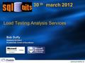 Load Testing Analysis Services 30 th march 2012 Bob Duffy Database Architect Prodata SQL Centre of Excellence.
