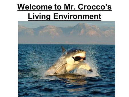 Welcome to Mr. Crocco’s Living Environment. What is Science? Science is an organized way of using evidence to learn about the real or natural world. The.