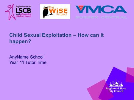 AnyName School Year 11 Tutor Time Child Sexual Exploitation – How can it happen?