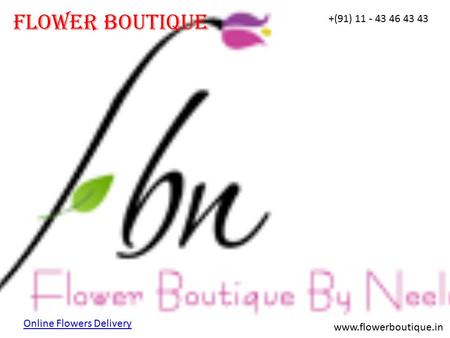 FLower Boutique www.flowerboutique.in +(91) 11 - 43 46 43 43 Online Flowers Delivery.