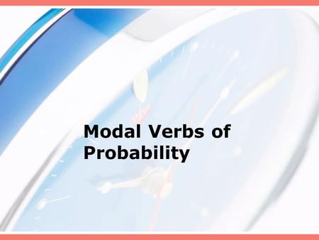 Modal Verbs of Probability. Modal verbs Моdal verbs canmaymustcould Have to Ought to should We use can to express… We use must to express… We use should.