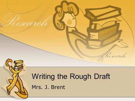 Writing the Rough Draft Mrs. J. Brent. Supporting Each Point The body of your paper will consist of evidence in support of your thesis. The key points.