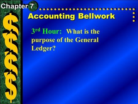 Accounting Bellwork 3 rd Hour: What is the purpose of the General Ledger?