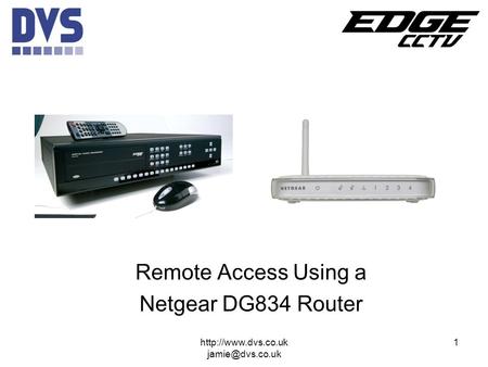 Remote Access Using a Netgear DG834 Router 1http://www.dvs.co.uk