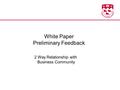 White Paper Preliminary Feedback 2 Way Relationship with Business Community.