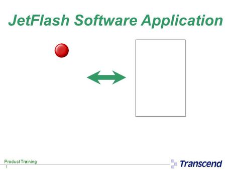 Product Training 1 JetFlash Software Application.