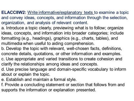 ELACC8W2: Write informative/explanatory texts to examine a topic and convey ideas, concepts, and information through the selection, organization, and analysis.
