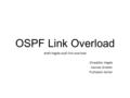 OSPF Link Overload draft-hegde-ospf-link-overload Shraddha Hegde Hannes Gredler Pushpasis Sarkar.