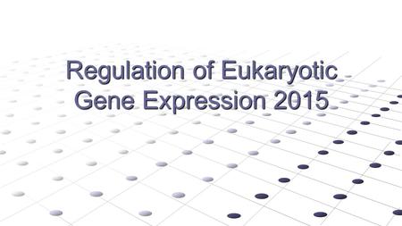 Regulation of Eukaryotic Gene Expression 2015. Key concepts in Expression of Eukaryotic Genomes EACH CELL IN YOUR BODY CONTAINS ALL OF THE SAME DNA ;
