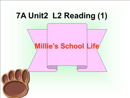 7A Unit2 L2 Reading (1) Millie’s School Life What is the e-mail about? A. Millie’s school and class. B. Millie’s friends at school. C. School activities.