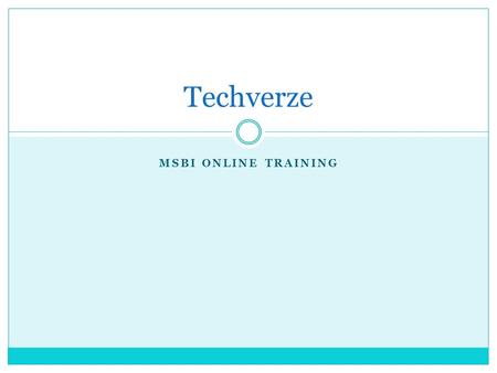 MSBI ONLINE TRAINING Techverze. Introduction to MSBI Microsoft Business Intelligence delivers quality data and analyst can measure, manage and improve.