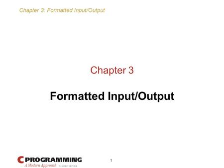 Chapter 3: Formatted Input/Output 1 Chapter 3 Formatted Input/Output.