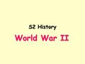 S2 History World War II. Starter Task 1)What relevance do the pictures have to WW2? Try to write down an explanation for as many as you can. 2)Create.